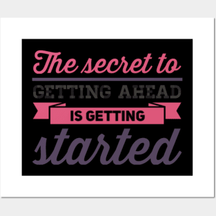 The secret to getting ahead is getting started inspiring shirts for women Posters and Art